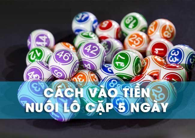 Cách vào tiền khi nuôi lô cặp 5 ngày